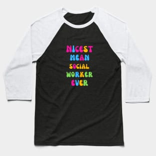 Nicest Mean Social Worker Ever Baseball T-Shirt